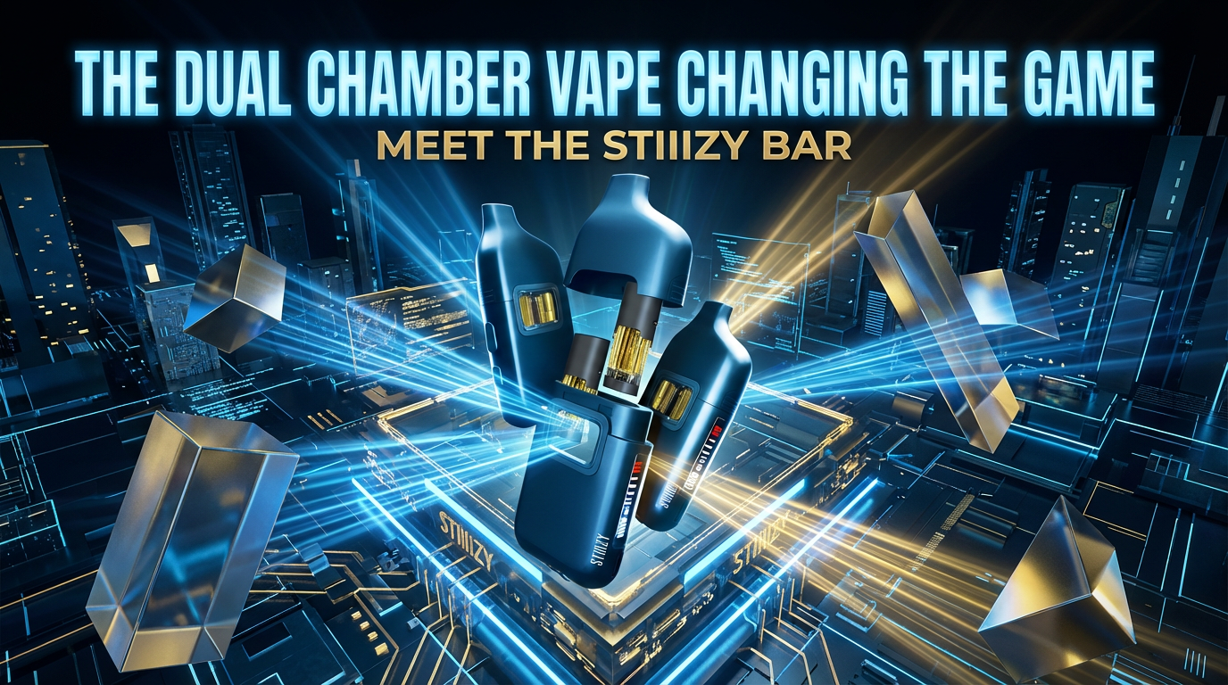 The Dual Chamber Vape Changing the Game: Meet the STIIIZY BAR